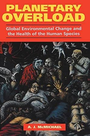 Planetary Overload Global Environmental Change and the Health of the Human Species Canto Edition Kindle Editon