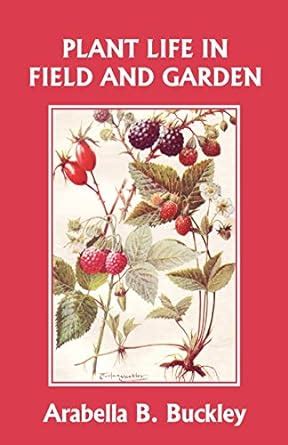 Plant Life in Field and Garden (Yesterdays Classics) Ebook Reader