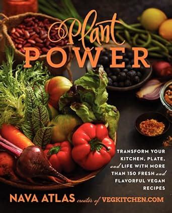 Plant Power Transform Your Kitchen Plate and Life with More Than 150 Fresh and Flavorful Vegan Recipes PDF