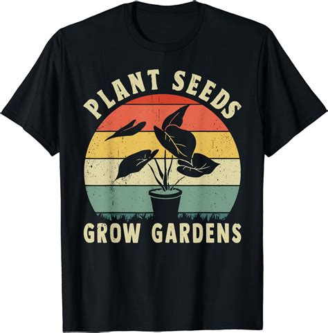 Plant Seeds Grow Gardens Shirt: The Green Way to Grow Your Own Garden