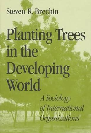 Planting Trees in the Developing World A Sociology of International Organizations Kindle Editon