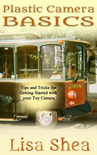 Plastic Camera Basics Tips and Tricks for Getting Started with your Toy Camera PDF