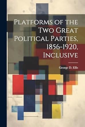 Platforms of the Two Great Political Parties; 1856-1916 Kindle Editon