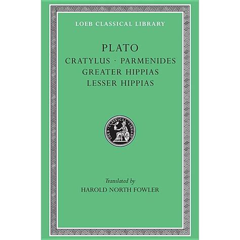 Plato Cratylus Parmenides Greater Hippias Lesser Hippias Loeb Classical Library No 167 Reader