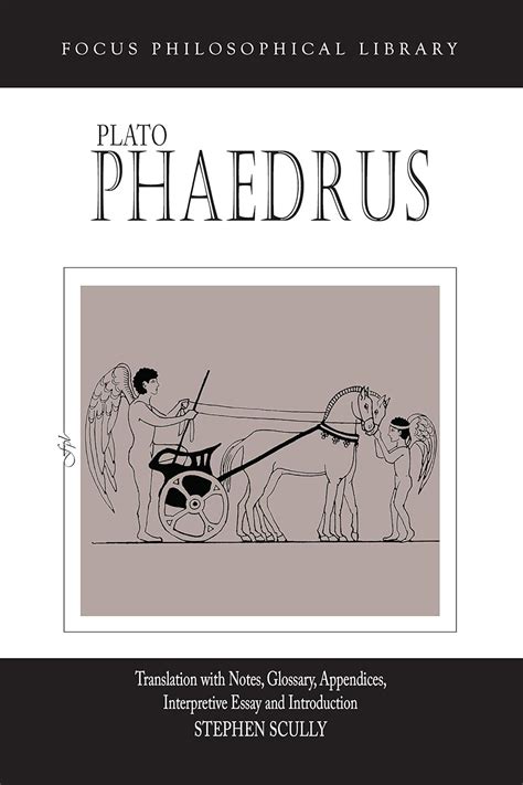 Plato Phaedrus A Translation With Notes Glossary Appendices Interpretive Essay and Introduction Focus Philosophical Library Kindle Editon