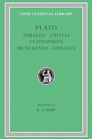 Plato Timaeus Critias Cleitophon Menexenus Epistles Loeb Classical Library No 234 Reader