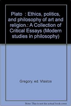 Plato a collection of critical essays II Ethics Politics and Philosophy of Art and Religion Epub