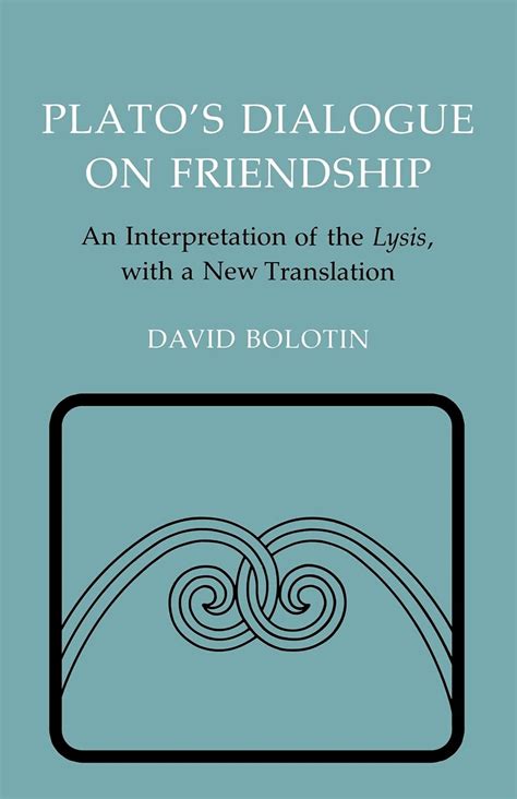 Plato s Dialogue on Friendship An Interpretation of the Lysis with a New Translation Agora Editions Reader