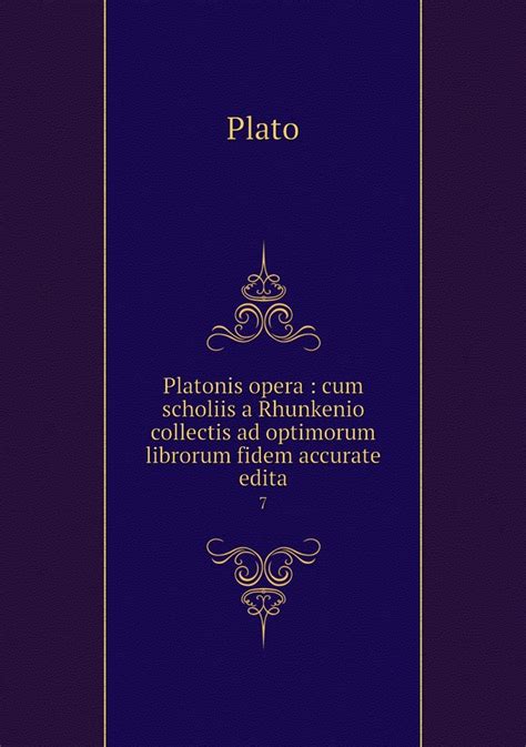 Platonis Opera Cum Scholiis a Rhunkenio Collectis Ad Optimorum Librorum Fidem Accurate Edita Epub