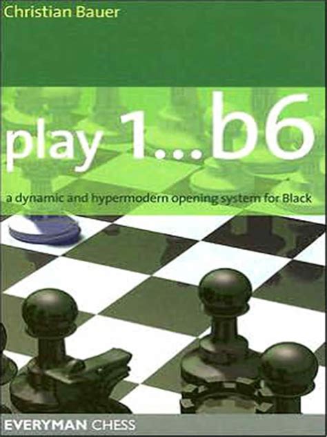 Play 1..b6: A Dynamic and Hypermodern Opening System for Black Kindle Editon