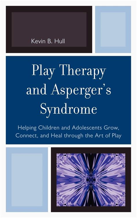 Play Therapy and Asperger's Syndrome Helping Children and Adolescents Grow Doc