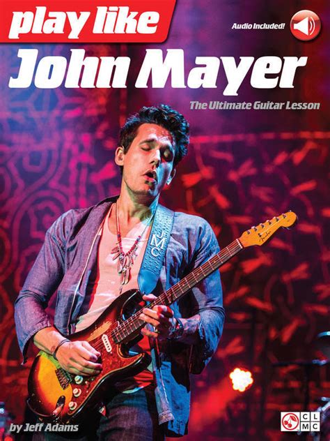 Play like John Mayer The Ultimate Guitar Lesson Kindle Editon