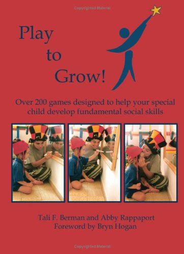 Play to Grow Over 200 Games Designed to Help Your Special Child Develop Fundamental Social Skills Kindle Editon