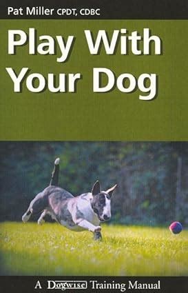 Play with Your Dog Dogwise Training Manual Doc