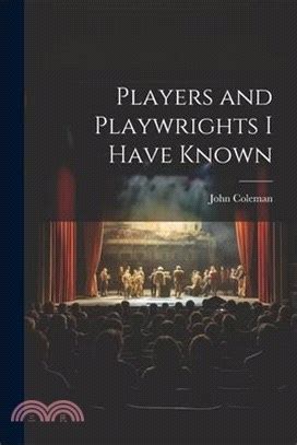 Players and Playwrights I Have Known; a Review of the English Stage from 1840 To 1880 Reader