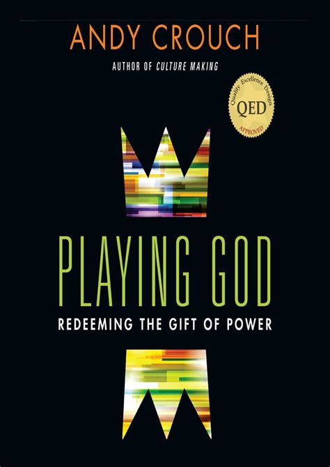 Playing God Redeeming the Gift of Power Reader