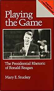 Playing the Game The Presidential Rhetoric of Ronald Reagan PDF