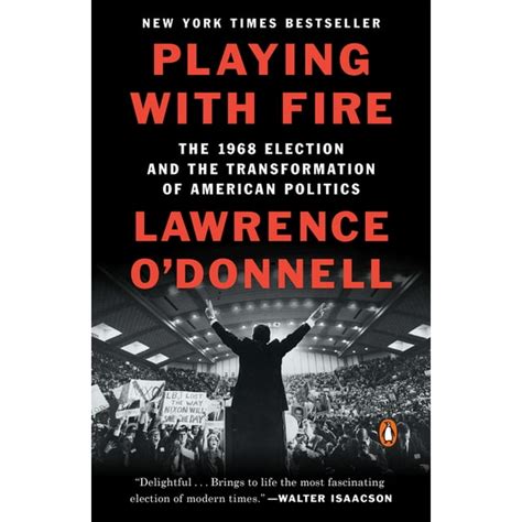 Playing with Fire The 1968 Election and the Transformation of American Politics Kindle Editon