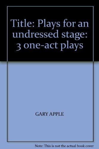 Plays for an undressed stage: 3 one-act plays Ebook PDF