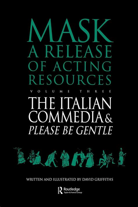 Please Be Gentle A Conjectural Evaluation of the Masked Performance of the Commedia Dell Arte Mask A Release of Acting Resources Vol 3 Doc
