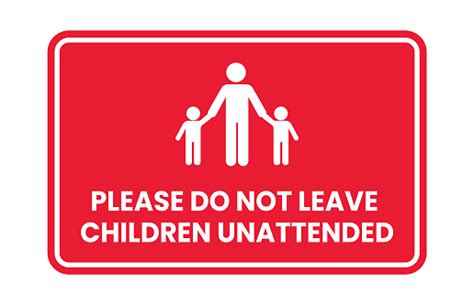 Please Do Not Leave Your Child Unattended Sign Printable