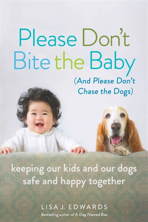 Please Don t Bite the Baby and Please Don t Chase the Dogs Keeping Our Kids and Our Dogs Safe and Happy Together Doc