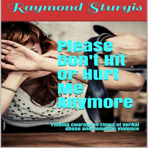 Please Dont Hit Or Hurt Me Anymore! Finding Courage in Times of Verbal Abuse and Violence Reader