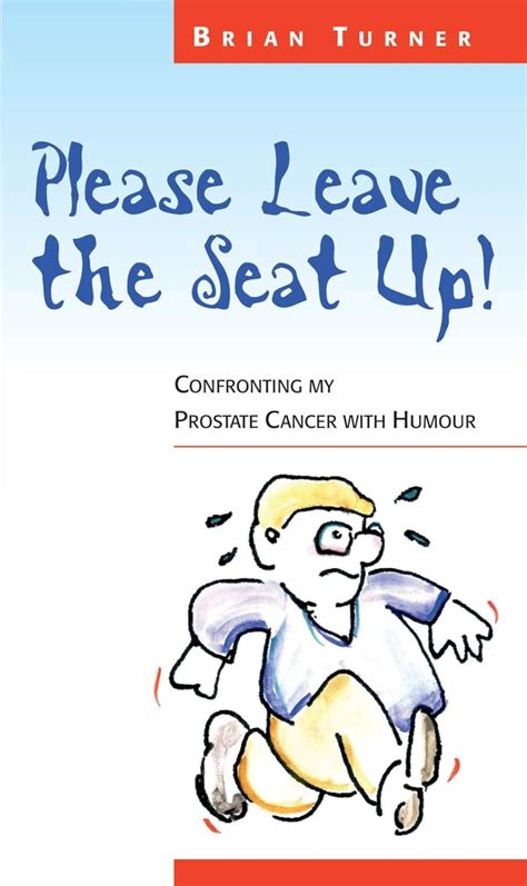 Please Leave The Seat Up Confronting My Prostate Cancer With Humour Kindle Editon