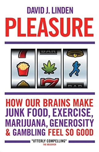 Pleasure How Our Brains Make Junk Food Exercise Marijuana Generosity and Gambling Feel So Good Reader