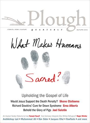 Plough Quarterly No 10 What Makes Humans Sacred Reader