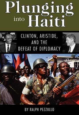 Plunging into Haiti Clinton Aristide and the Defeat of Diplomacy Epub