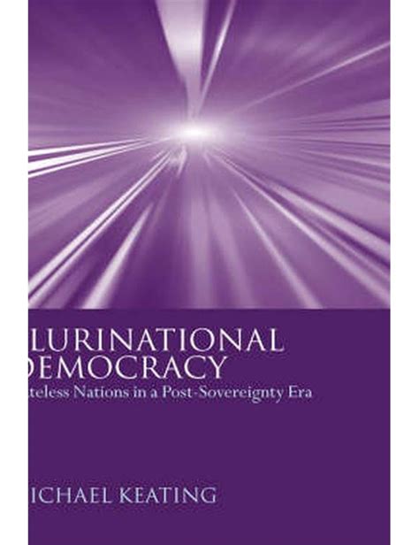 Plurinational Democracy Stateless Nations in a Post-Sovereignty Era Reader