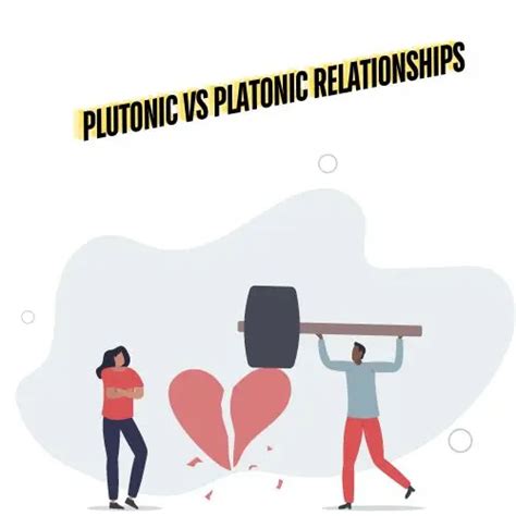 Plutonic vs. Platonic: Deciphering the Enigmatic Dynamics of Relationships