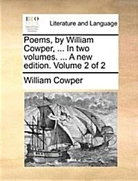 Poems by William Cowper in Two Volumes Doc