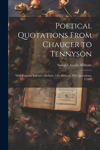 Poetical Quotations from Chaucer to Tennyson; with Copious Indexes Authors Reader