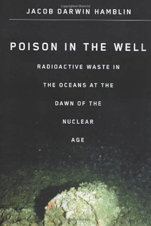 Poison in the Well: Radioactive Waste in the Oceans at the Dawn of the Nuclear Age Doc