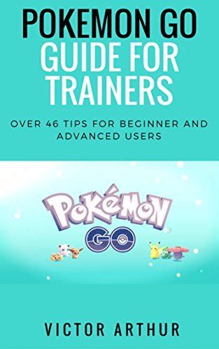 Pokemon Go Guide For Trainers Over 46 Tips For Beginner And Advanced Users Doc