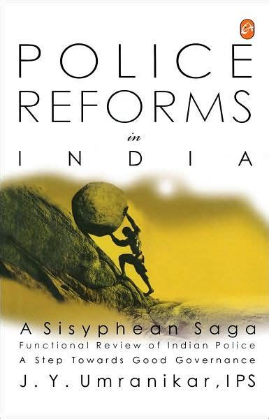Police Reforms in India A Sisyphean Saga : Functional Review of Indian Police a Step Towards Good Go Kindle Editon