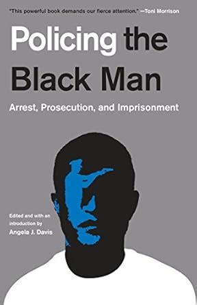 Policing the Black Man Arrest Prosecution and Imprisonment PDF