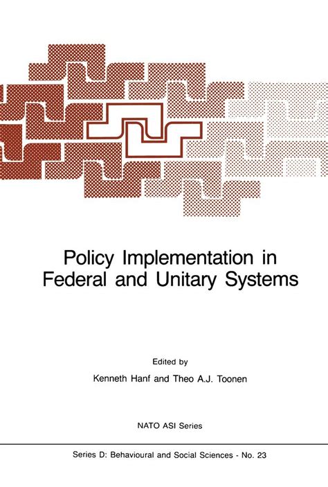 Policy Implementation in Federal and Unitary Systems Questions of Analysis and Design Reader