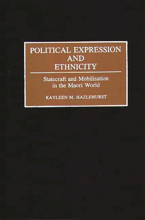 Political Expression and Ethnicity Statecraft and Mobilization in the Maori World Epub