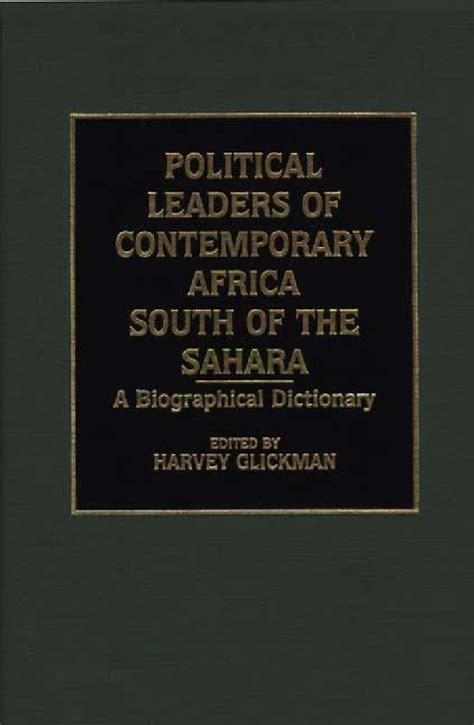 Political Leaders of Contemporary Africa South of the Sahara A Biographical Dictionary Kindle Editon