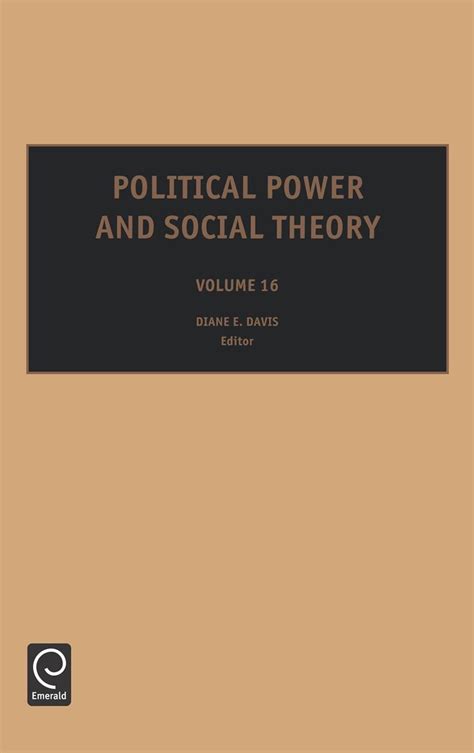 Political Power and Social Theory Volume 11 Political Power and Social Theory Political Power and Social Theory Reader