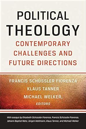 Political Theology Contemporary Challenges and Future Directions Reader