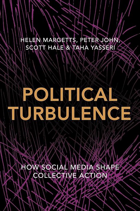 Political Turbulence How Social Media Shape Collective Action Reader