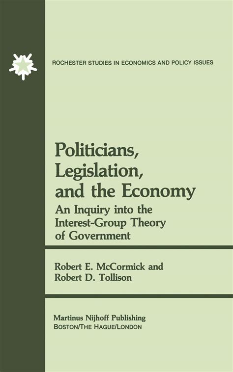 Politicians, Legislation and the Economy An Inquiry into the Interest-Group Theory of Government Reader