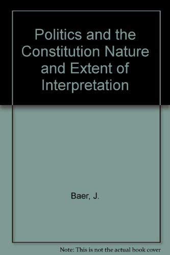 Politics and the Constitution Nature and Extent of Interpretation Kindle Editon