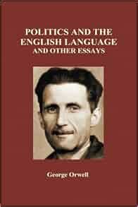 Politics and the English Language and Other Essays Hardback Doc