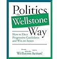 Politics the Wellstone Way How to Elect Progressive Candidates and Win on Issues Reader