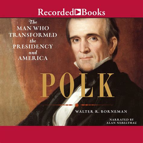 Polk The Man Who Transformed the Presidency and America Epub